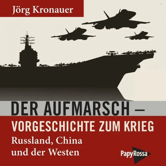 Der Aufmarsch: Vorgeschichte zum Krieg – Russland, China und der Westen – Vortrag von Jörg Kronauer
