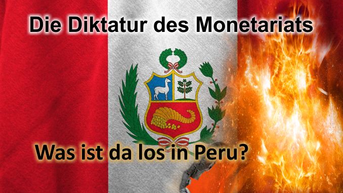 Die Diktatur des Monetariats - Was ist da los in Peru?