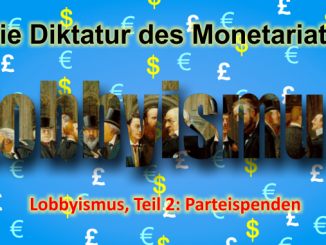 Die Diktatur des Monetariats - Die Taktiken der neoliberalen Akteure - Lobbyismus, Teil 2: Parteispenden