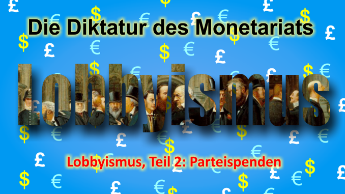 Die Diktatur des Monetariats - Die Taktiken der neoliberalen Akteure - Lobbyismus, Teil 2: Parteispenden