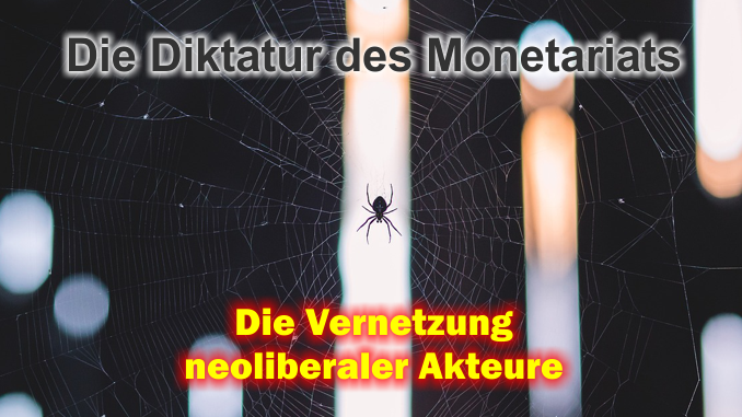 Die Diktatur des Monetariats - Die Taktiken neoliberaler Akteure - Die Vernetzung neoliberaler Akteure
