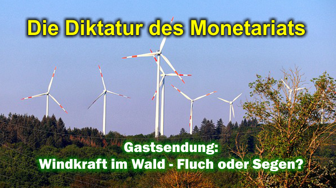 „Die Diktatur des Monetariats“ - Gastsendung zu Windkraftanlagen in Waldgebieten