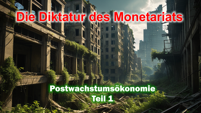 Die Diktatur des Monetariats - Postwachstumsökonomie, Teil 1