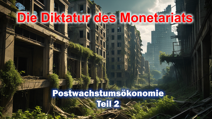 Die Diktatur des Monetariats - Postwachstumsökonomie, Teil 2